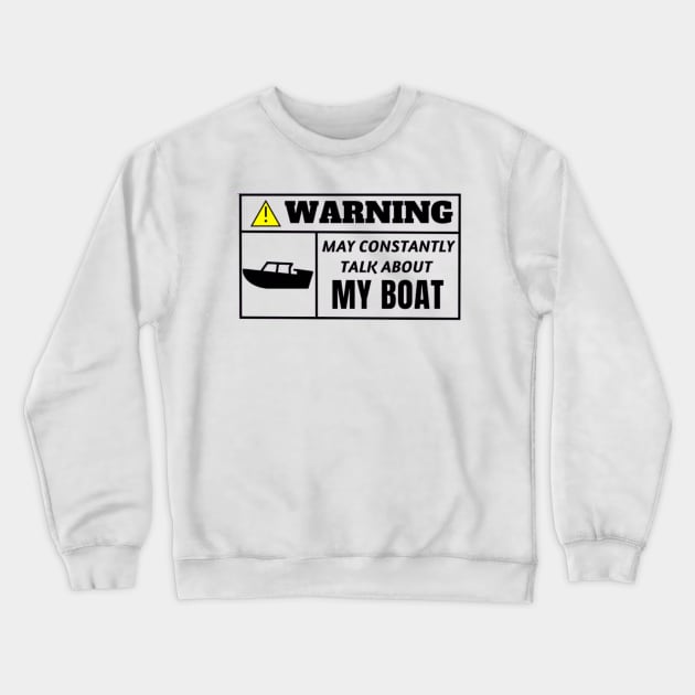 WARNING, may constantly talk about My Boat Crewneck Sweatshirt by TouchofAlaska